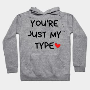You're Just My Type. Funny Valentines Day Quote. Hoodie